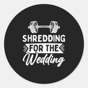 Shredding For The Wedding Bride And Groom Fitness  Classic Round Sticker