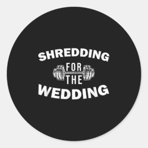 Shredding For The Wedding Bride And Groom Fitness  Classic Round Sticker