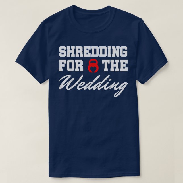 Shredding for the Wedding, Shredding Workout Kettl T-Shirt (Design Front)