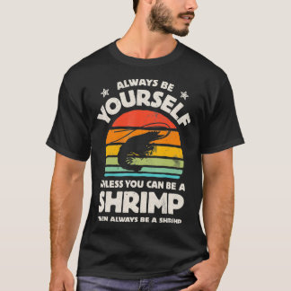 Shrimp Always Be Yourself Retro Vintage Men Women  T-Shirt