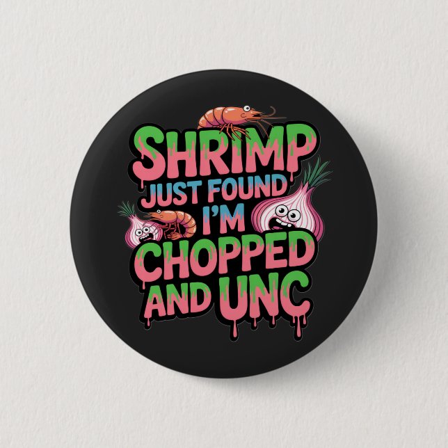 Shrimp Just Found Out I'm Chopped and Unc 2 Inch Round Button (Front)
