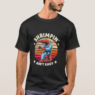 Shrimpin Aint Easy Funny Shrimp Fishing Jiu Jitsu  T-Shirt