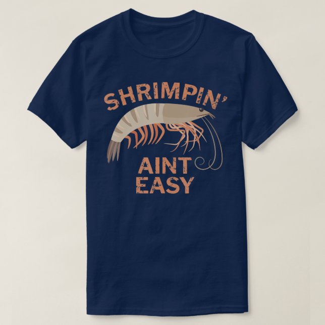Shrimpin Aint Easy Funny Shrimp Fishing  T-Shirt (Design Front)