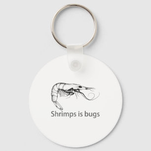 Shrimps Is Bugs Meme Fish Lover Fisher Natural Jok Keychain