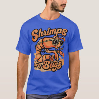 shrimps is bugs T-Shirt