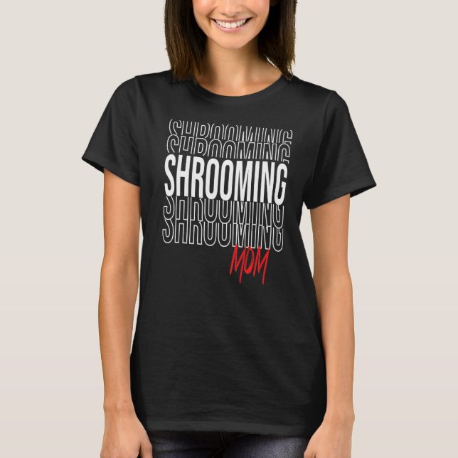 Shrooming Mom for Mushroom Gourmet T-Shirt (Front)