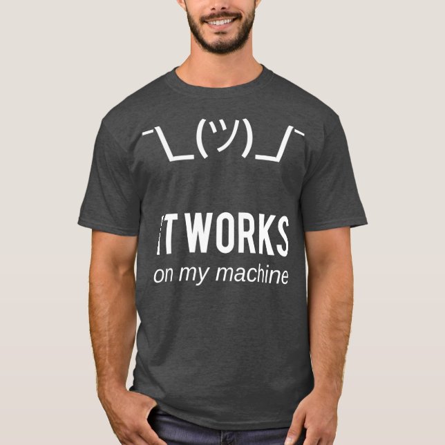 Shrug it works on my machine Funny Programmer T-Shirt (Front)