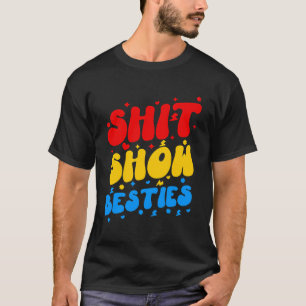 Sht Show Besties Funny Sarcastic Saying T-Shirt