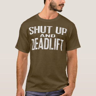 SHU UP AND DEADLIF powerlifting and weightlifting  T-Shirt