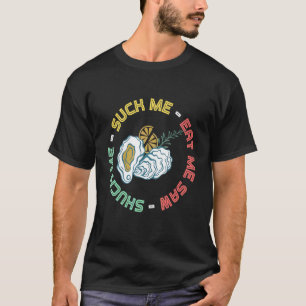 Shuck Me Oyster And Seafood  Oyster Shucking T-Shirt