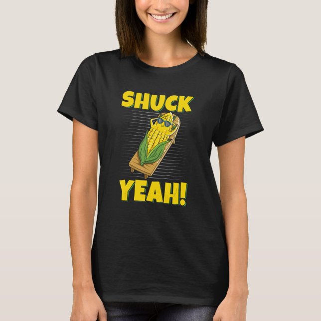 Shuck Yeah  Pun for a Corn Farmer T-Shirt (Front)