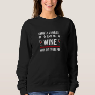 Shuffleboard And Wine Makes The Evening Fine Sweatshirt