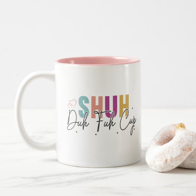 Shuh duh fuh cup Funny Quote Coworker Mug (With Donut)