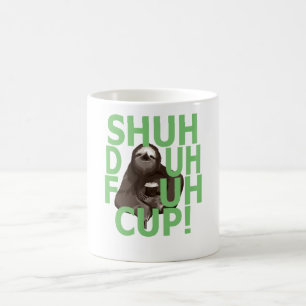 Shuh Duh Fuh Cup Sloth Quote funny shirt .