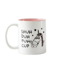 SHUH DUH FUH Cup with Unicorn Design Humor Quote