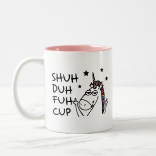 SHUH DUH FUH Cup with Unicorn Design Humor Quote