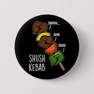 Shush Kebab Funny Food Pun Dark BG 2 Inch Round Button