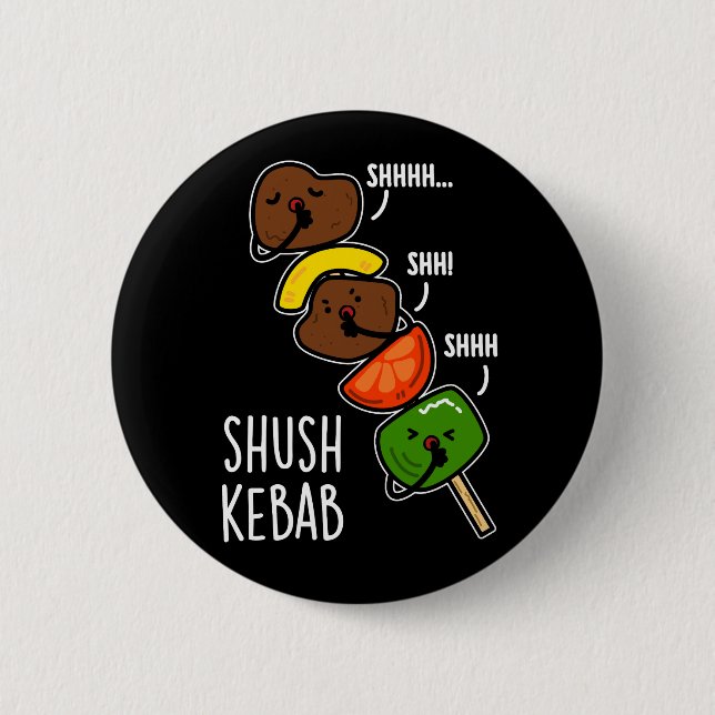 Shush Kebab Funny Food Pun Dark BG 2 Inch Round Button (Front)