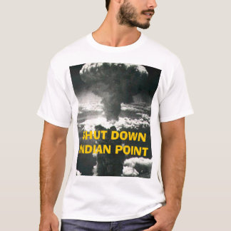 SHUT DOWN INDIAN POINT T-Shirt