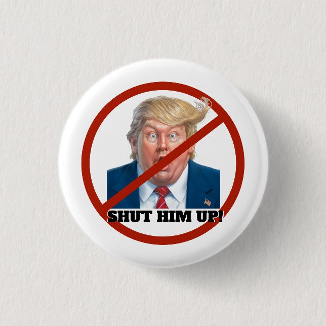 Shut him up! 1 inch round button (Front)