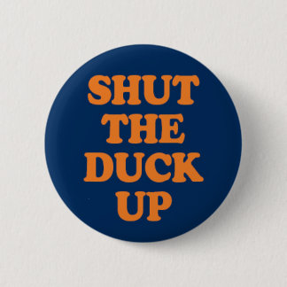 Shut The Duck Up 2 Inch Round Button