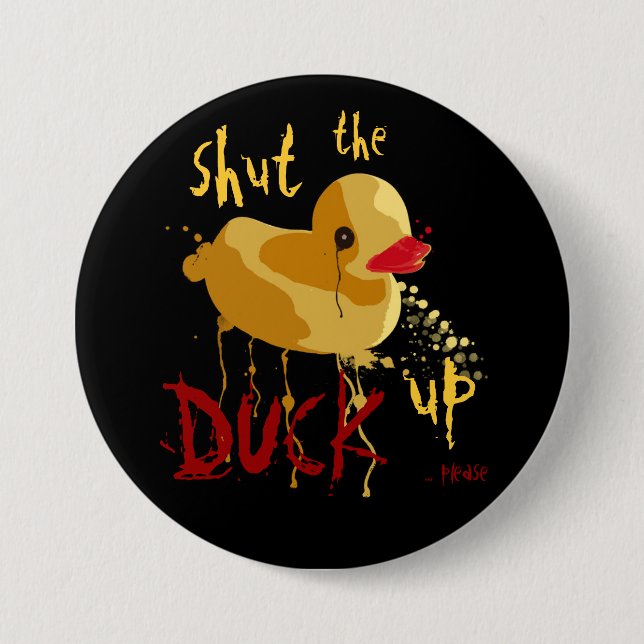 Shut the Duck up 3 Inch Round Button (Front)