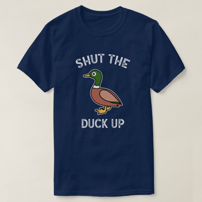Shut The Duck Up T-Shirt (Design Front)