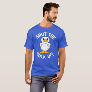 SHUT THE DUCK UP! T-Shirt
