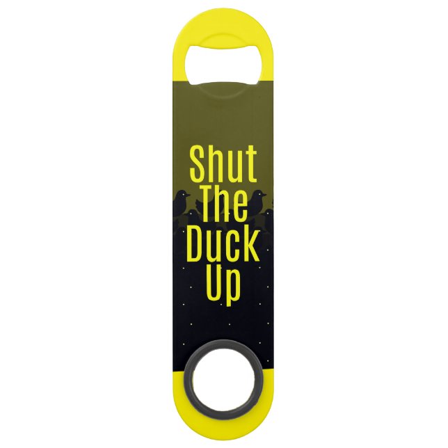 "Shut the Duck Up!" Typography on Cute Duckies Speed Bottle Opener (Front)
