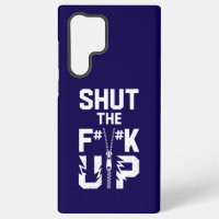 Shut the F#%K Up Bold Typography Samsung S22 Case