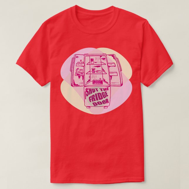 Shut the fridge r T-Shirt (Design Front)