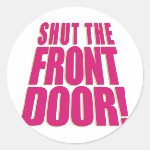 Shut the Front Door 2 Classic Round Sticker