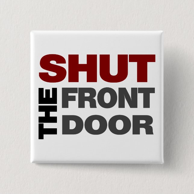 Shut the Front Door 2 Inch Square Button (Front)