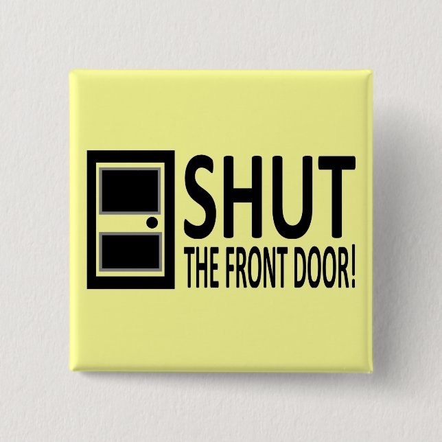 SHUT The Front Door! 2 Inch Square Button (Front)