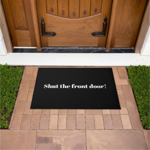 Shut the front door black white customizable funny doormat