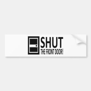 SHUT The Front Door! Bumper Sticker