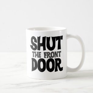 Shut the front door coffee mug