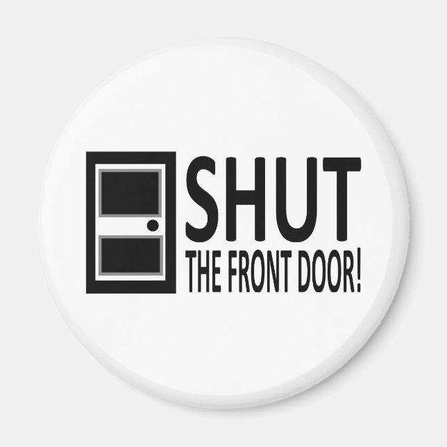 SHUT The Front Door! Magnet (Front)