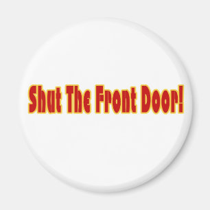 Shut The Front Door Magnet