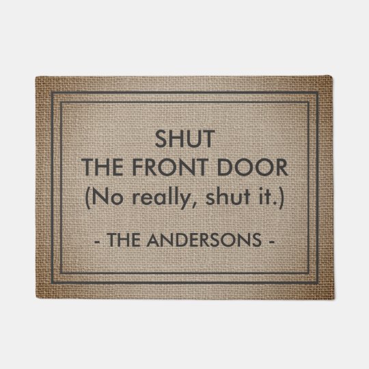 Shut The Front Door No Really Shut It Funny Doormat Zazzle Ca