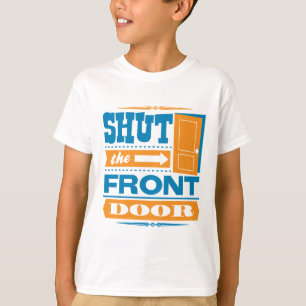 Shut The Front Door T-Shirt