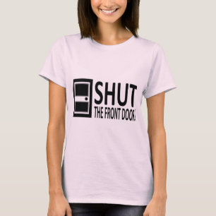 SHUT The Front Door! T-Shirt