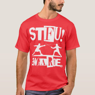 shut the up stfu fencing sword fencing agility T-Shirt