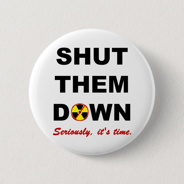 Shut Them Down Anti-Nuke Slogan 2 Inch Round Button (Front)