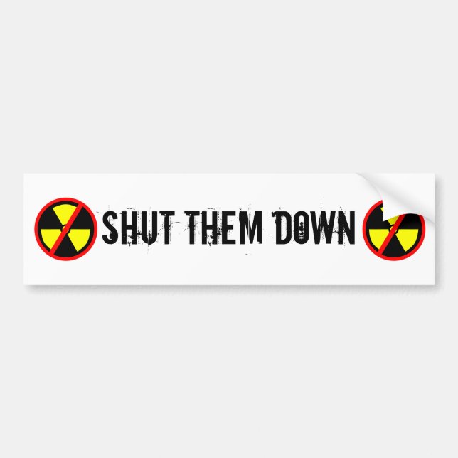 Shut Them Down Custom Anti-Nuclear Slogan Bumper Sticker (Front)