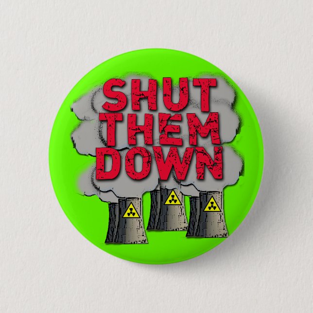 SHUT THEM DOWN Nuclear Power Plant Tshirt 2 Inch Round Button (Front)