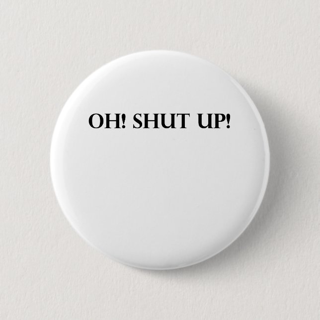 SHUT UP! 2 INCH ROUND BUTTON (Front)