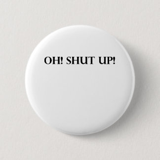 SHUT UP! 2 INCH ROUND BUTTON