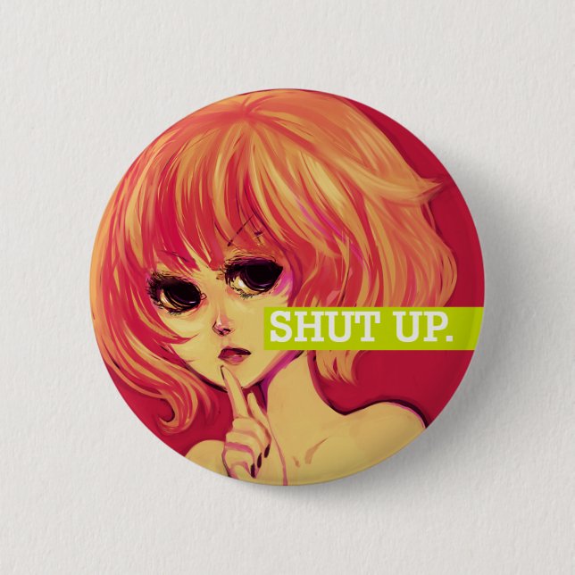 SHUT UP. 2 INCH ROUND BUTTON (Front)