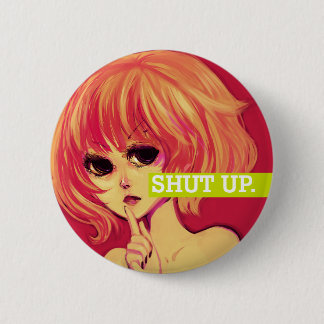 SHUT UP. 2 INCH ROUND BUTTON